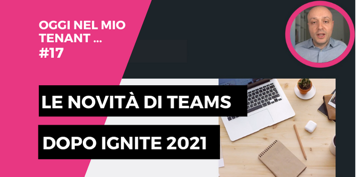 Ignite 2021: le novità di Teams